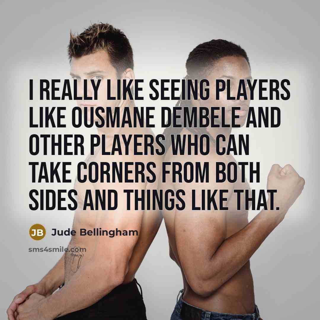 “I really like seeing players like Ousmane Dembele and other…” quote by Jude Bellingham