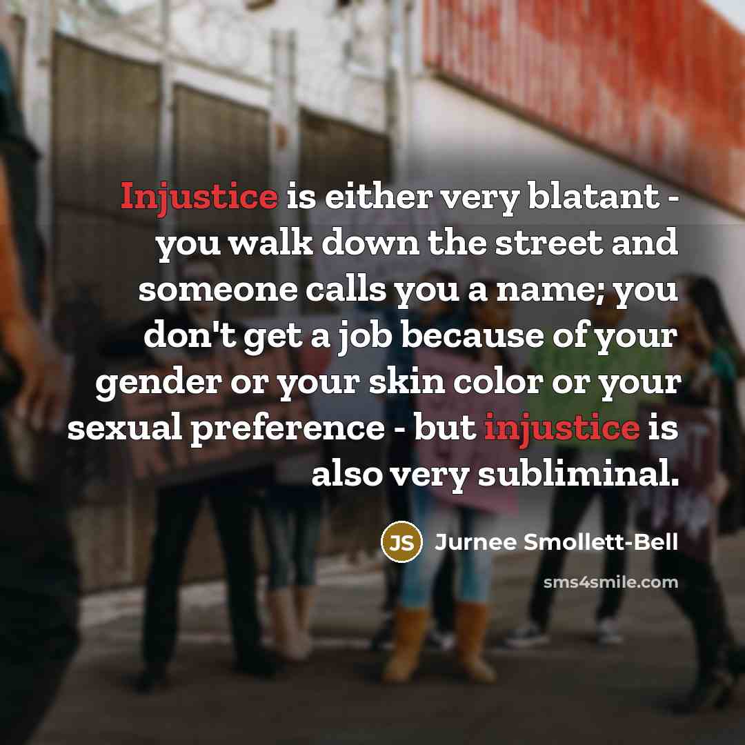 “Injustice is either very blatant - you walk down the…” quote by Jurnee Smollett-Bell