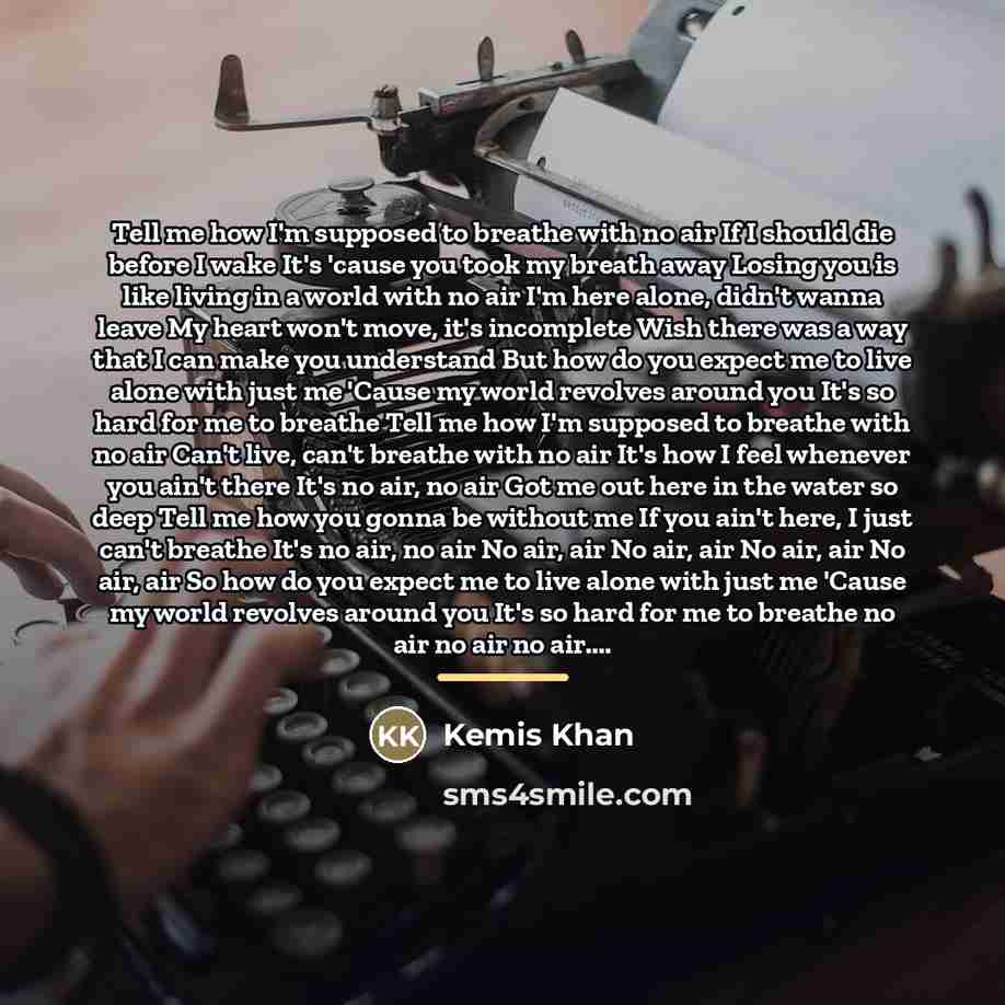 “Tell me how I'm supposed to breathe with no air…” quote by Kemis Khan