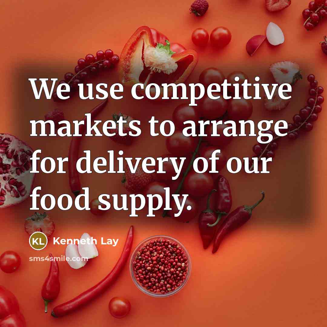 “We use competitive markets to arrange for delivery of our…” quote by Kenneth Lay