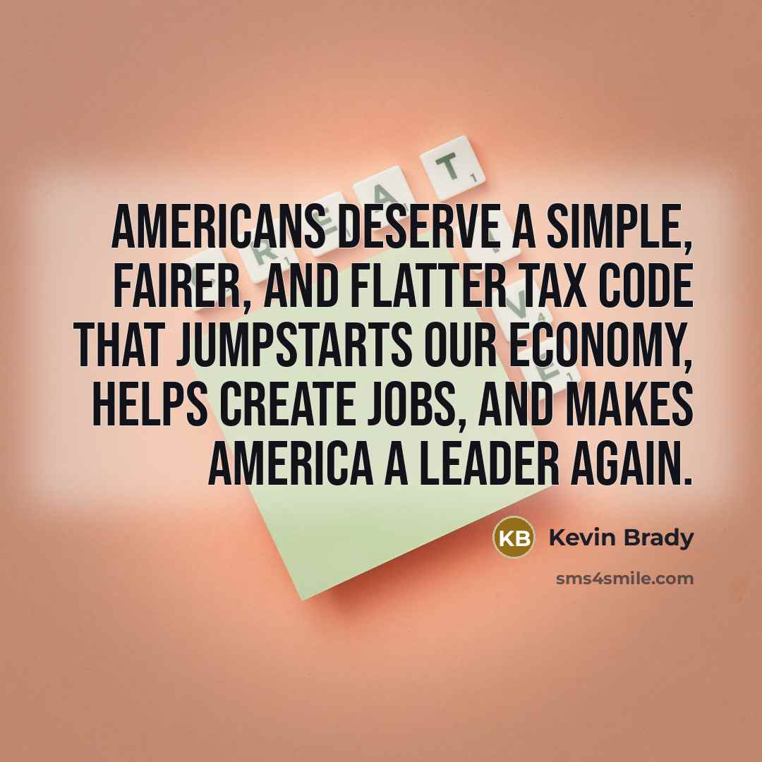 “Americans deserve a simple, fairer, and flatter tax code that…” quote by Kevin Brady