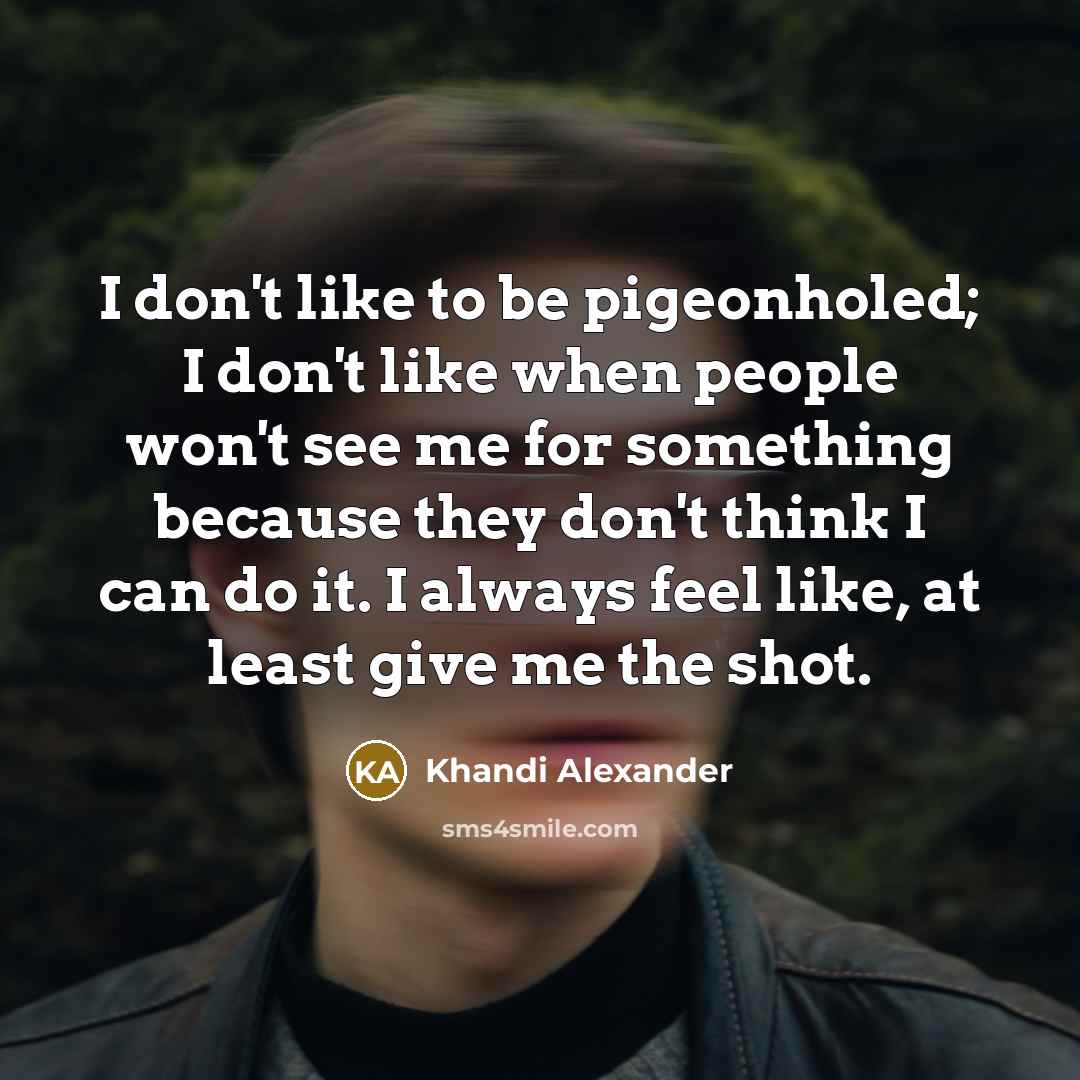 “I don't like to be pigeonholed; I don't like when…” quote by Khandi Alexander