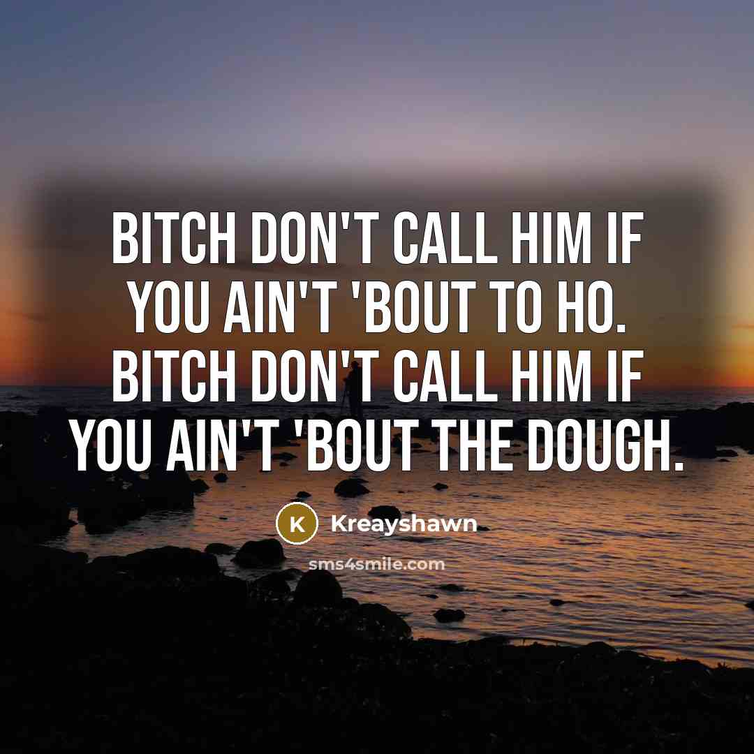 “Bitch don't call him if you ain't 'bout to ho.…” quote by Kreayshawn