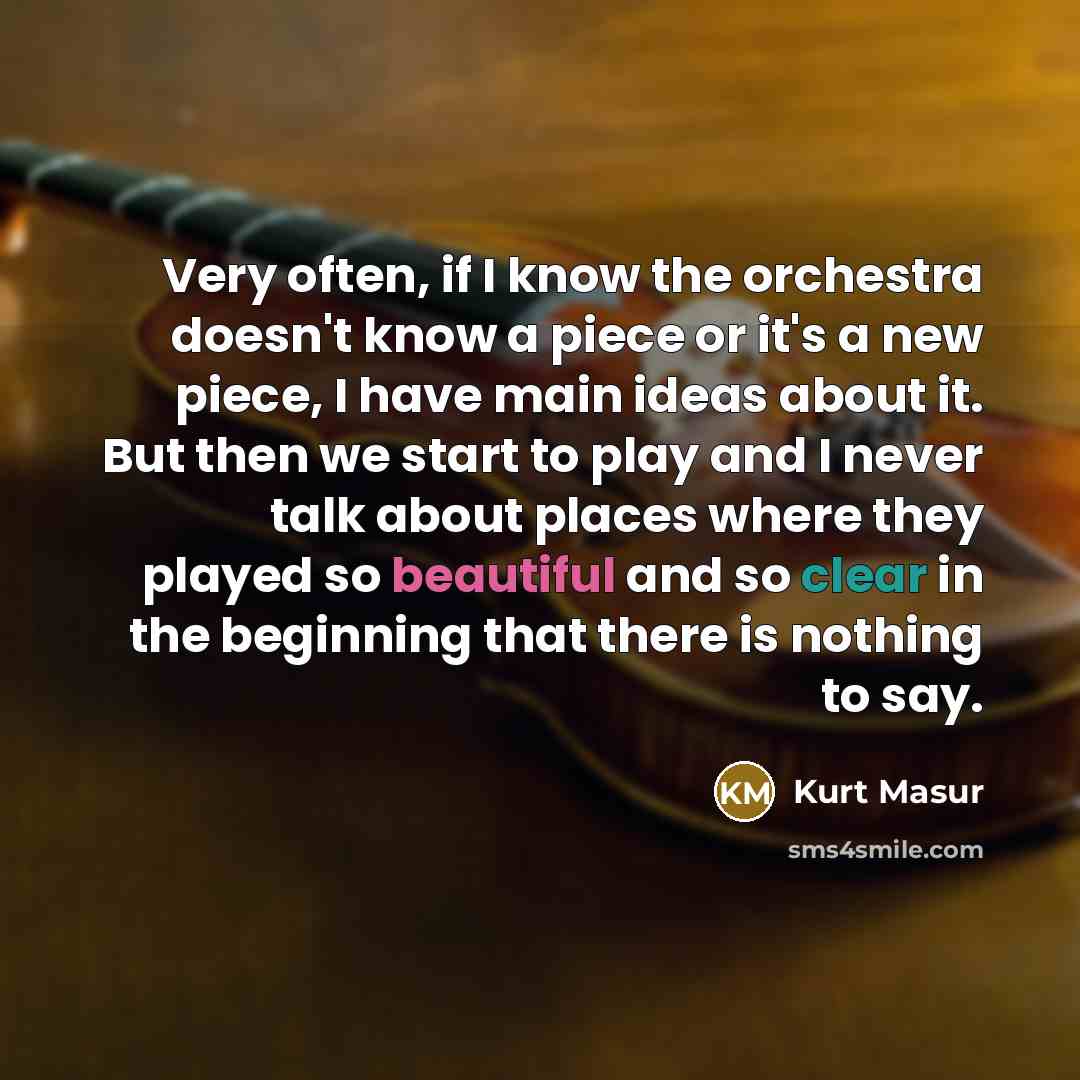 “Very often, if I know the orchestra doesn't know a…” quote by Kurt Masur