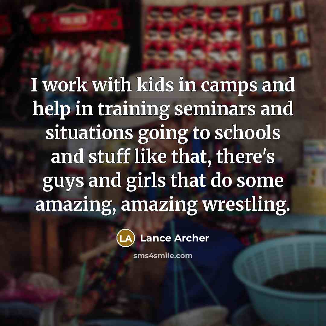 “I work with kids in camps and help in training…” quote by Lance Archer