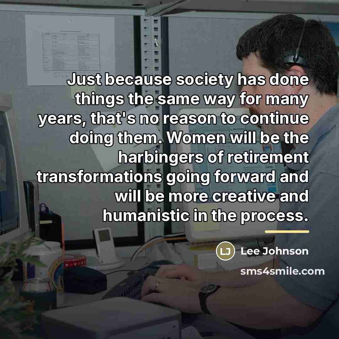 “Just because society has done things the same way for…” quote by Lee Johnson