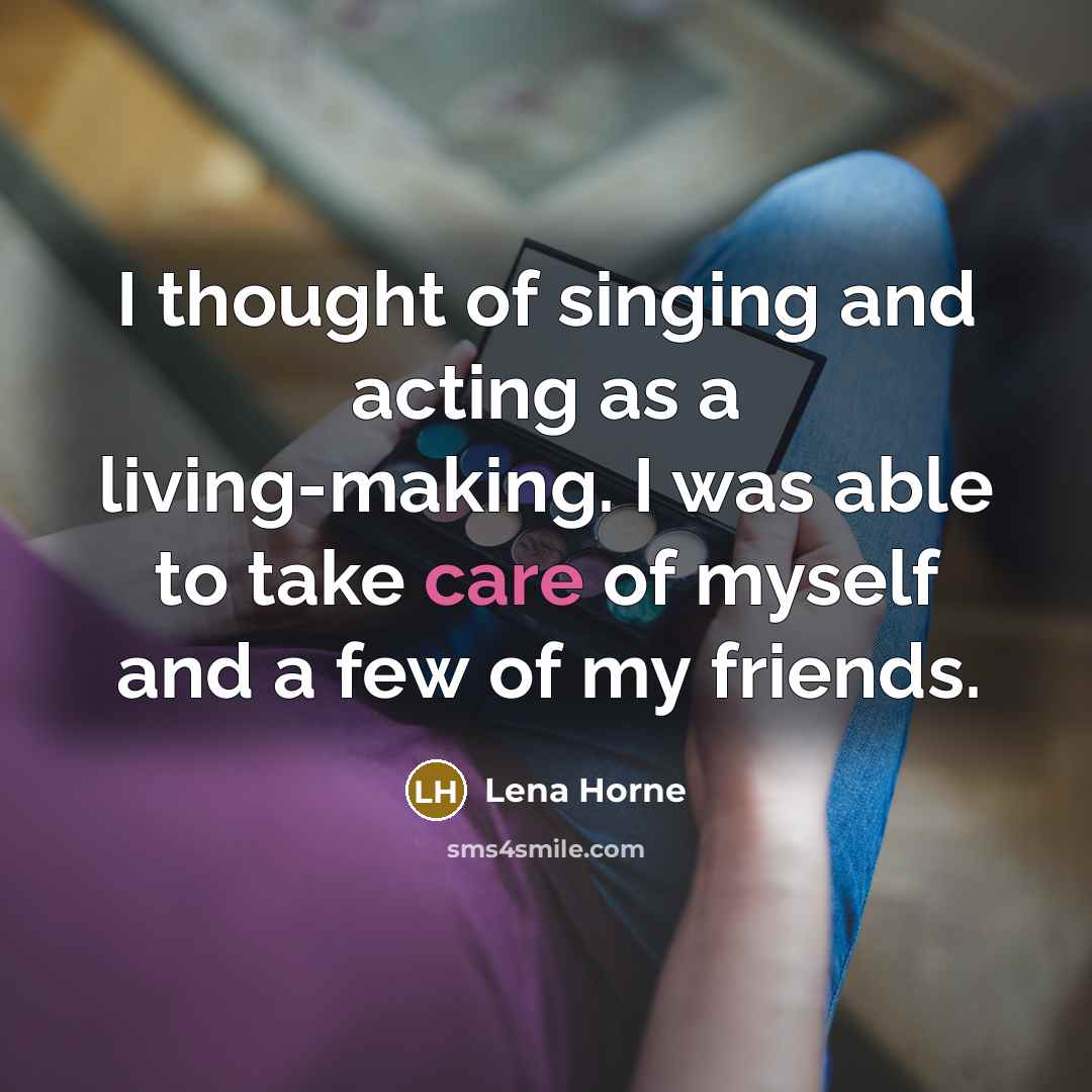 “I thought of singing and acting as a living-making. I…” quote by Lena Horne