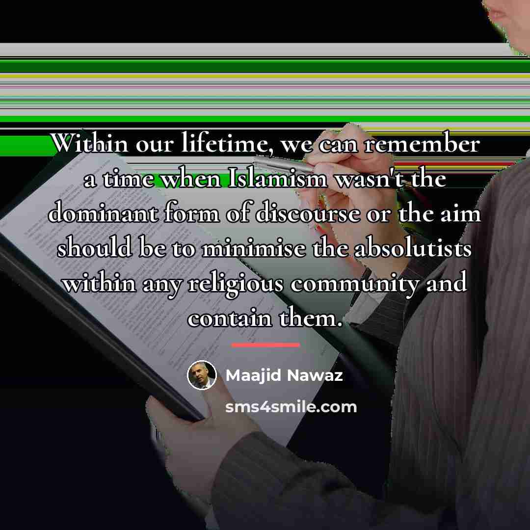 “Within our lifetime, we can remember a time when Islamism…” quote by Maajid Nawaz