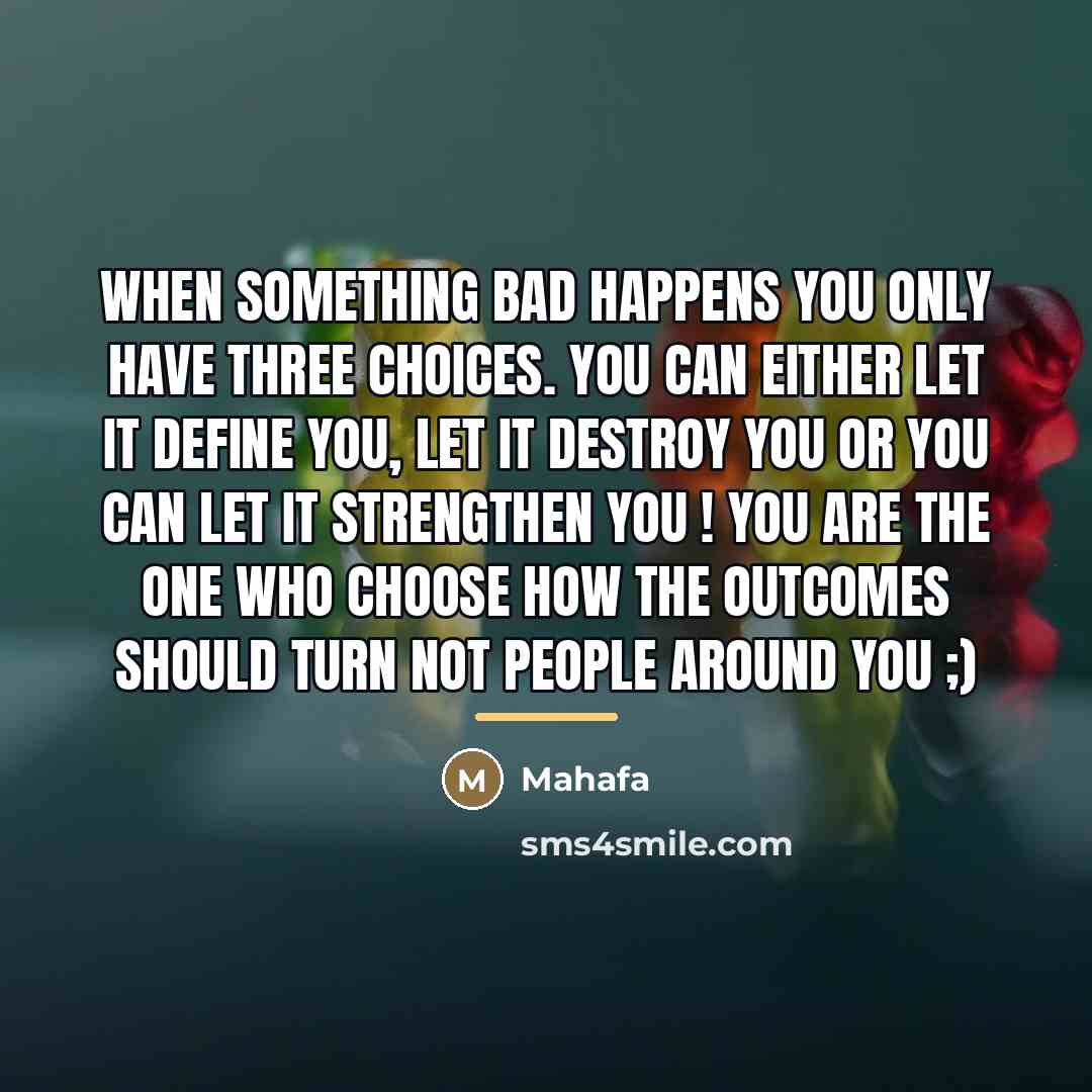 “When something bad happens you only have THREE choices. You…” quote by Mahafa