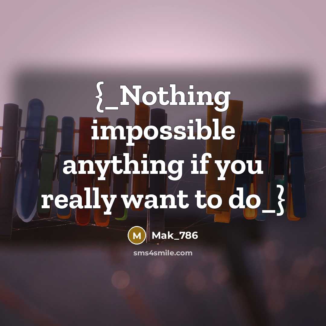 “{_Nothing impossible anything if you really want to do_}” quote by Mak_786