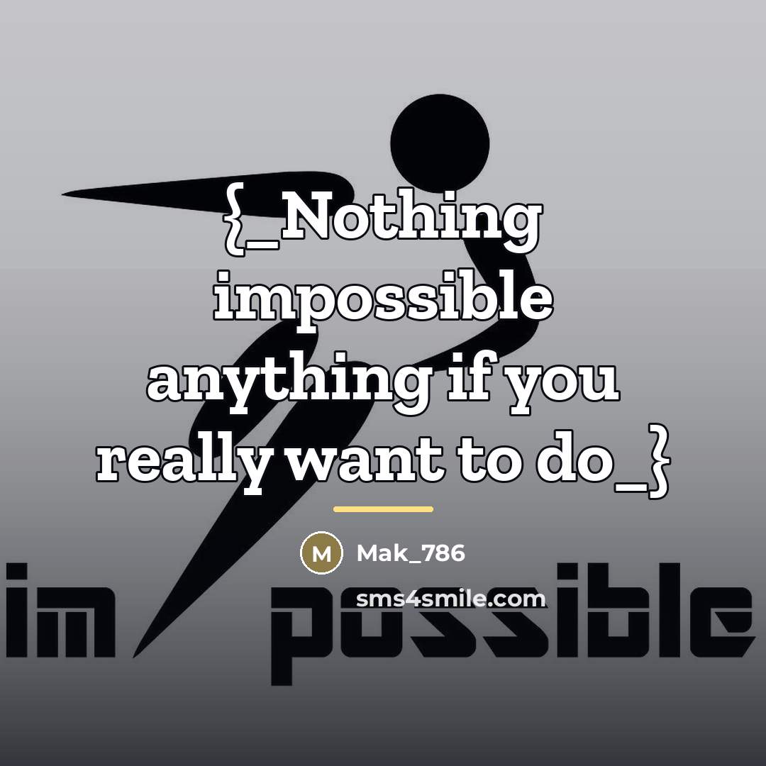 “{_Nothing impossible anything if you really want to do_}…” quote by Mak_786