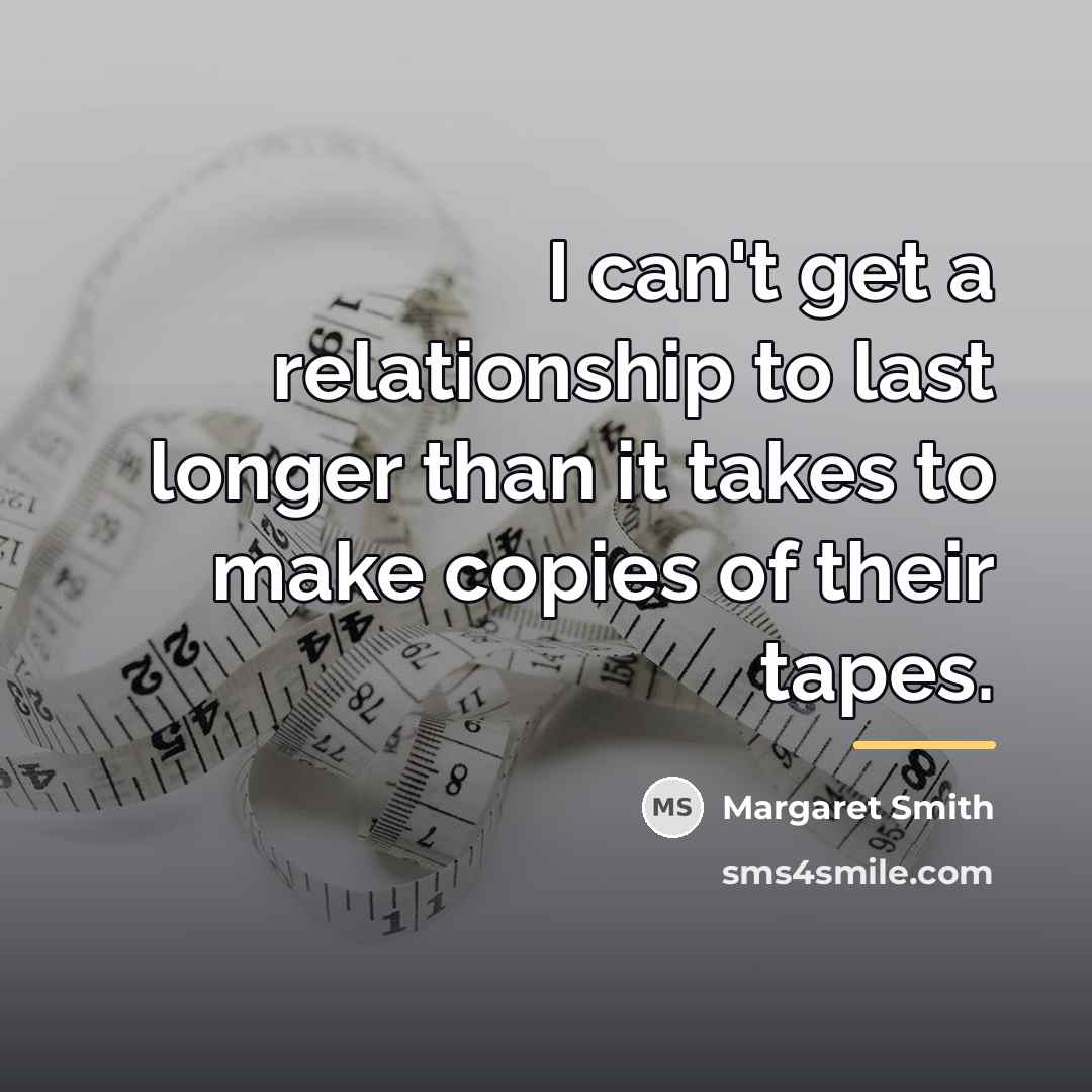 “I can't get a relationship to last longer than it…” quote by Margaret Smith