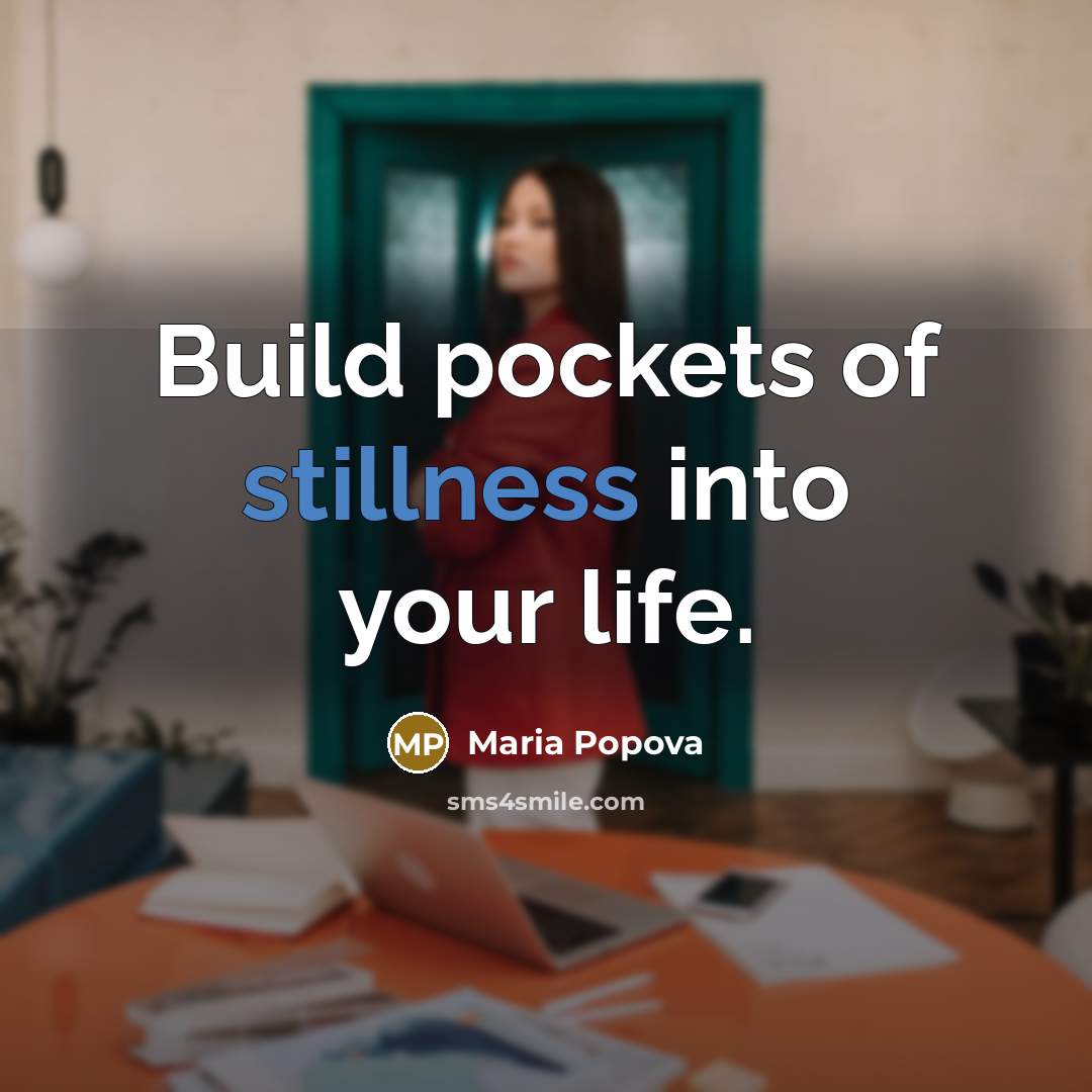 “Build pockets of stillness into your life.…” quote by Maria Popova
