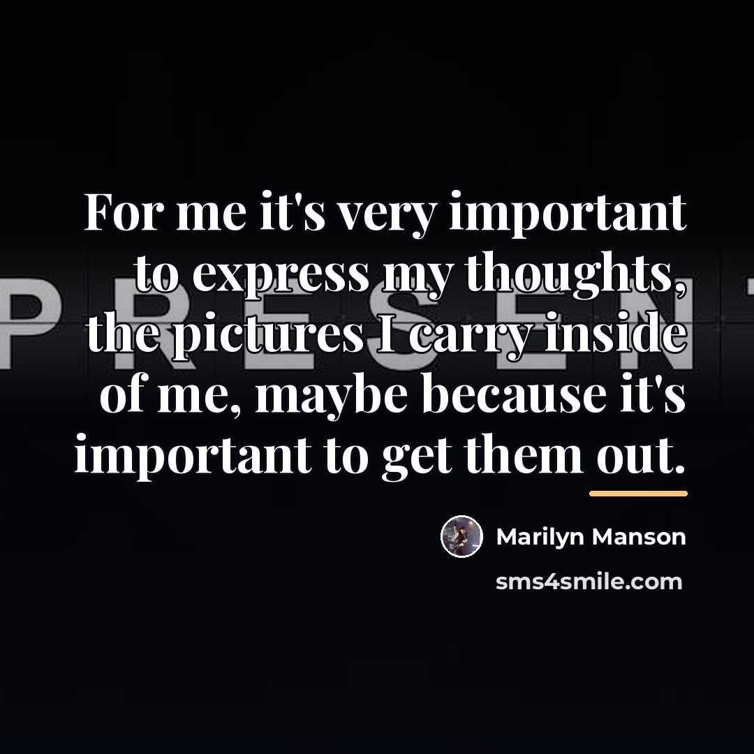 “For me it's very important to express my thoughts, the…” quote by Marilyn Manson