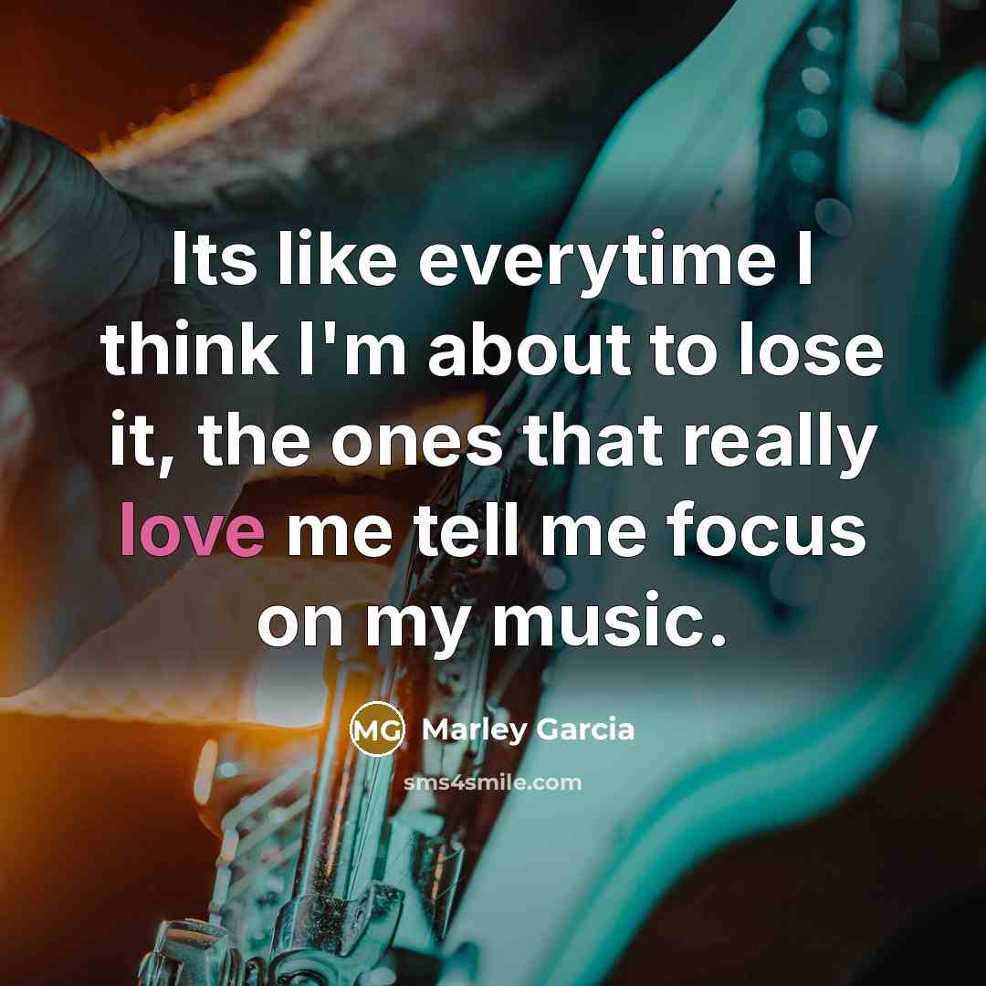 “Its like everytime I think I'm about to lose it,…” quote by Marley Garcia