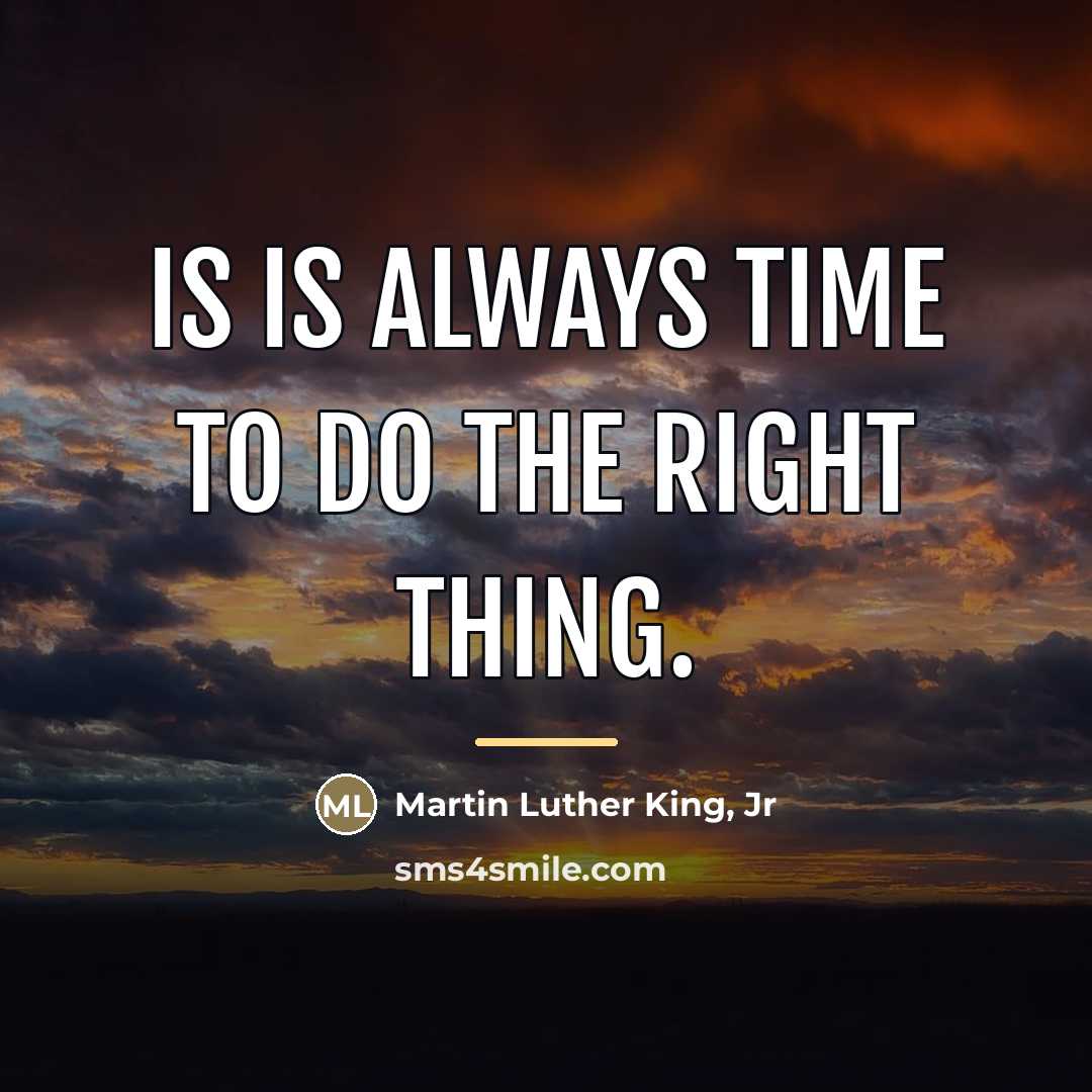 “Is is always time to do the right thing.…” quote by Martin Luther King, Jr
