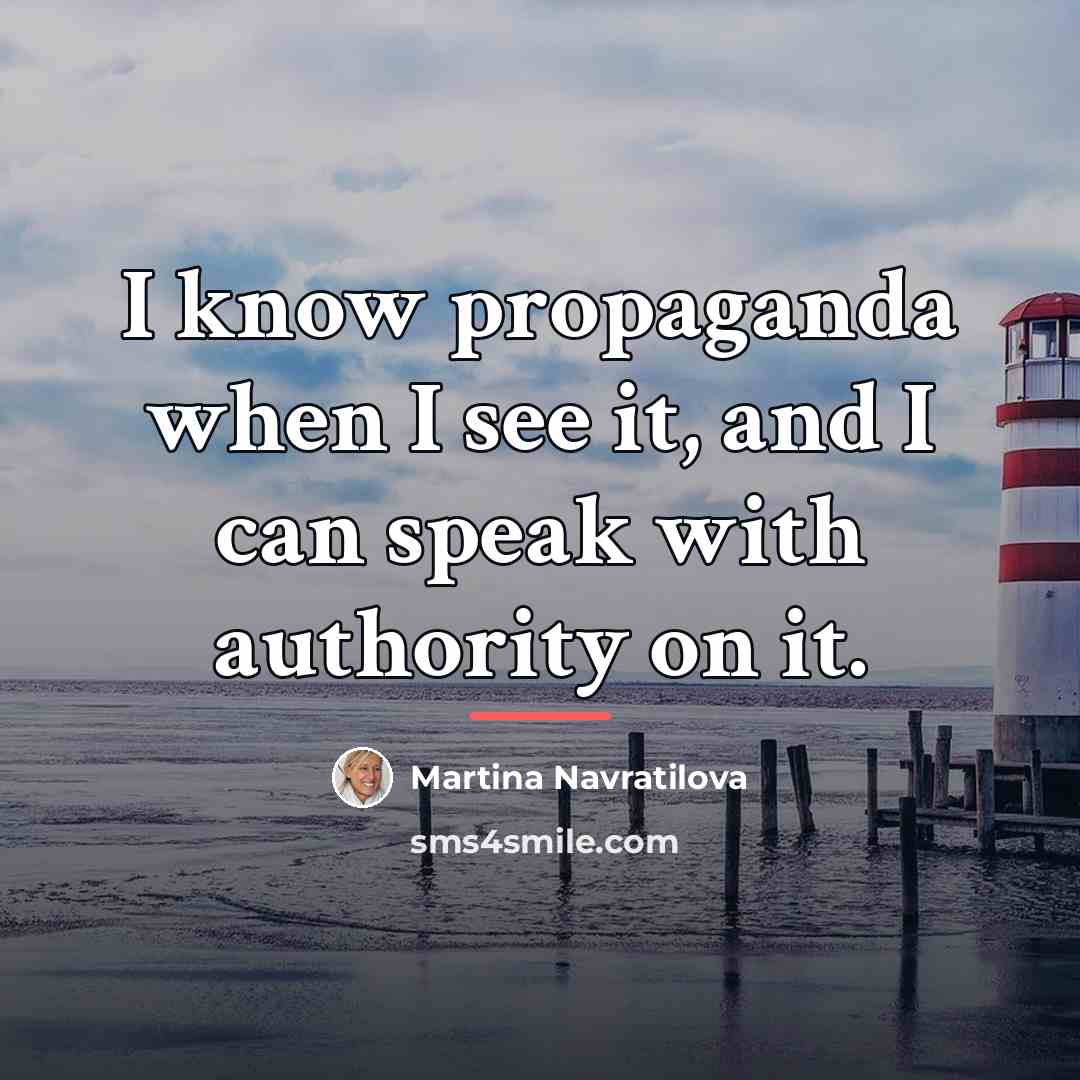 “I know propaganda when I see it, and I can…” quote by Martina Navratilova