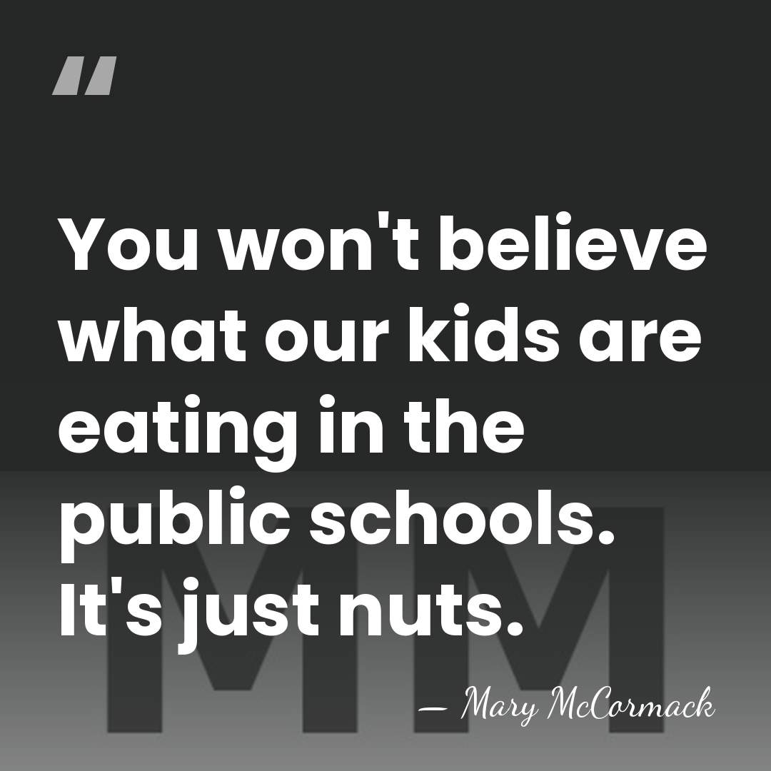 You won't believe what our kids are eating in the public schools.&hellip; - Mary McCormack