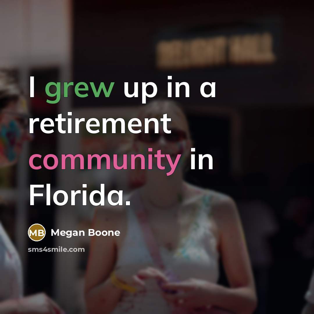 “I grew up in a retirement community in Florida.…” quote by Megan Boone
