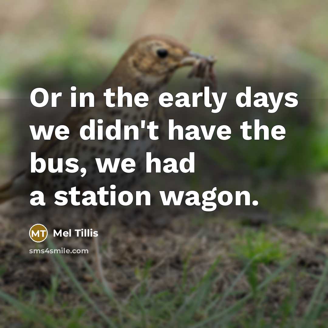 “Or in the early days we didn't have the bus,…” quote by Mel Tillis