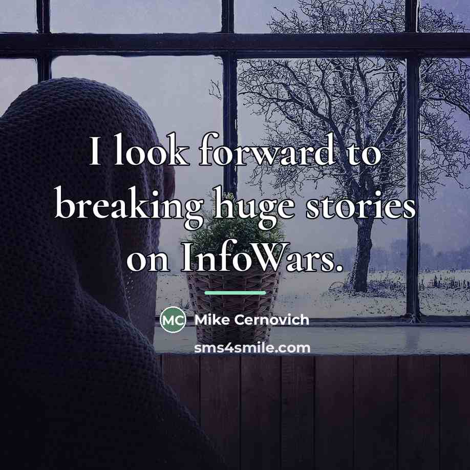 “I look forward to breaking huge stories on InfoWars.…” quote by Mike Cernovich