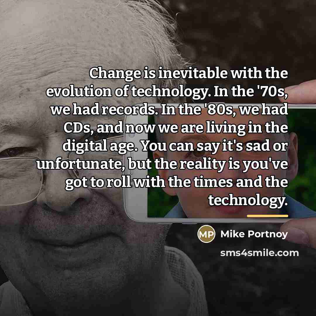 “Change is inevitable with the evolution of technology. In the…” quote by Mike Portnoy