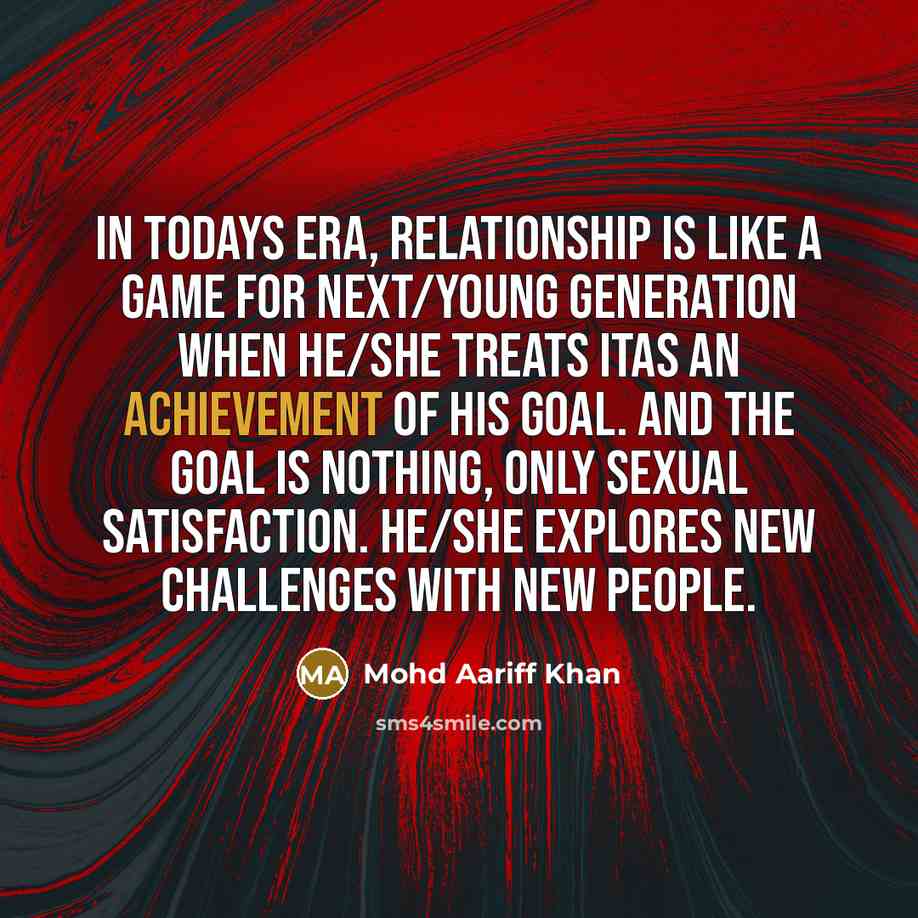 “In todays era, relationship is like a game for next/young…” quote by Mohd Aariff Khan