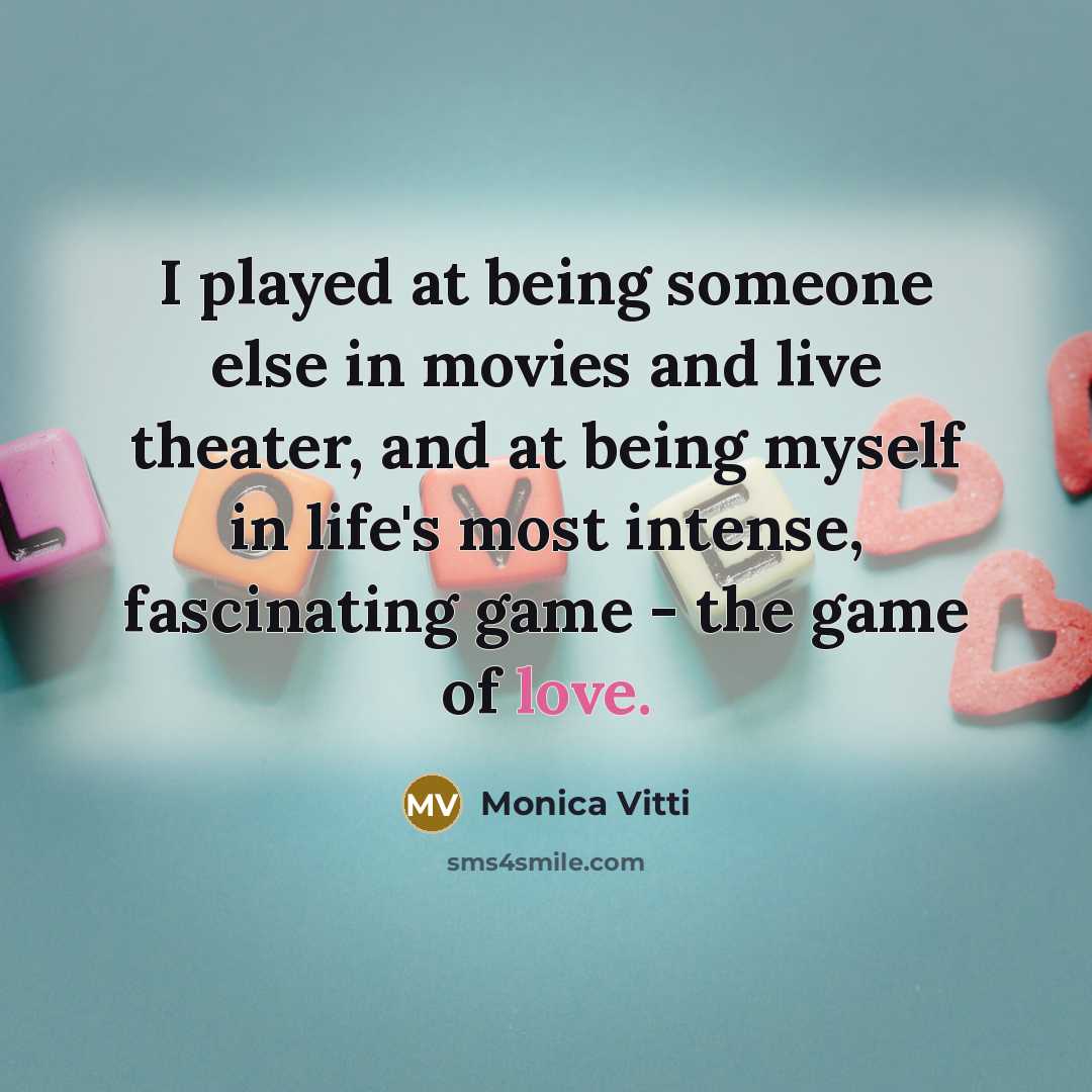 “I played at being someone else in movies and live…” quote by Monica Vitti