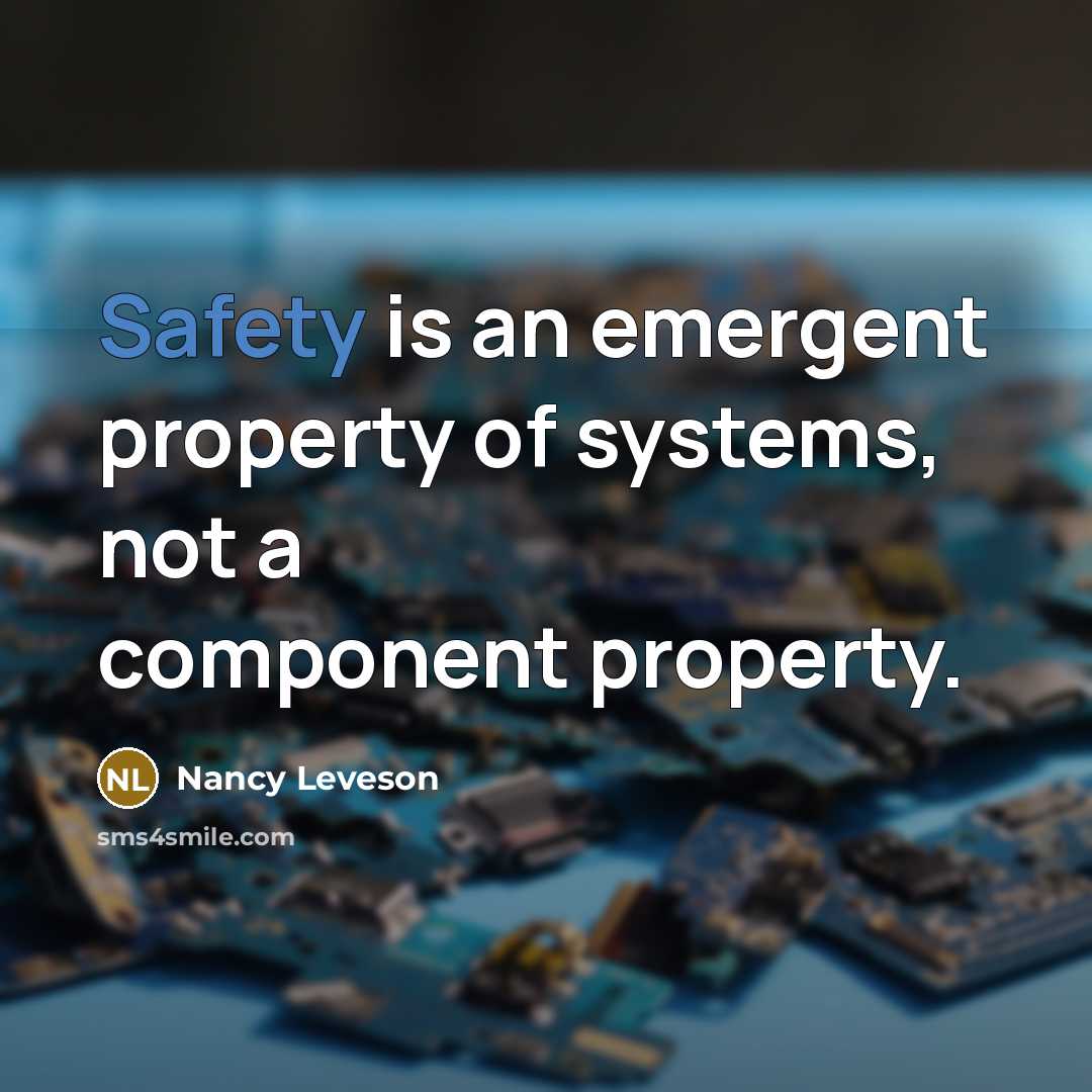 “Safety is an emergent property of systems, not a component…” quote by Nancy Leveson