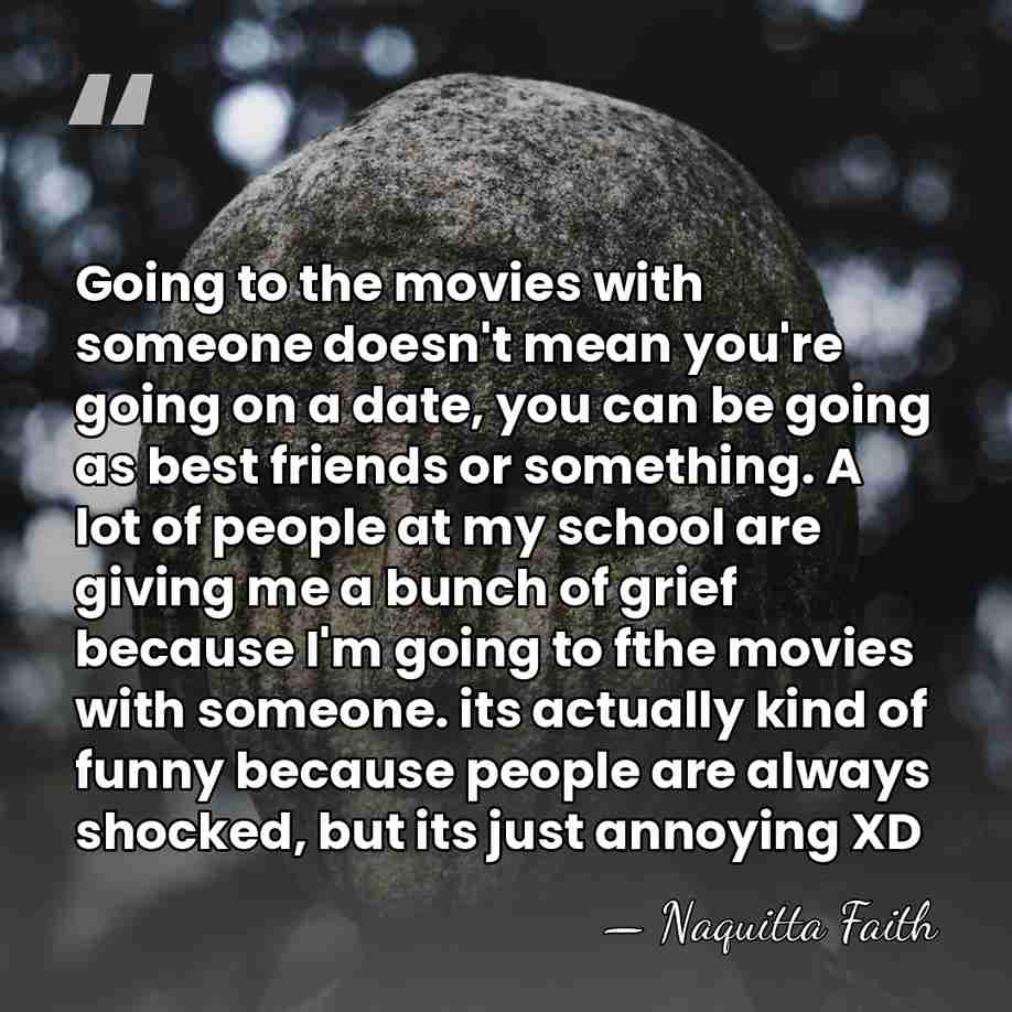 Going to the movies with someone doesn't mean you're going on a&hellip; - Naquitta Faith