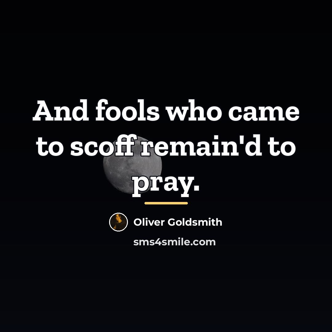 “And fools who came to scoff remain'd to pray.…” quote by Oliver Goldsmith
