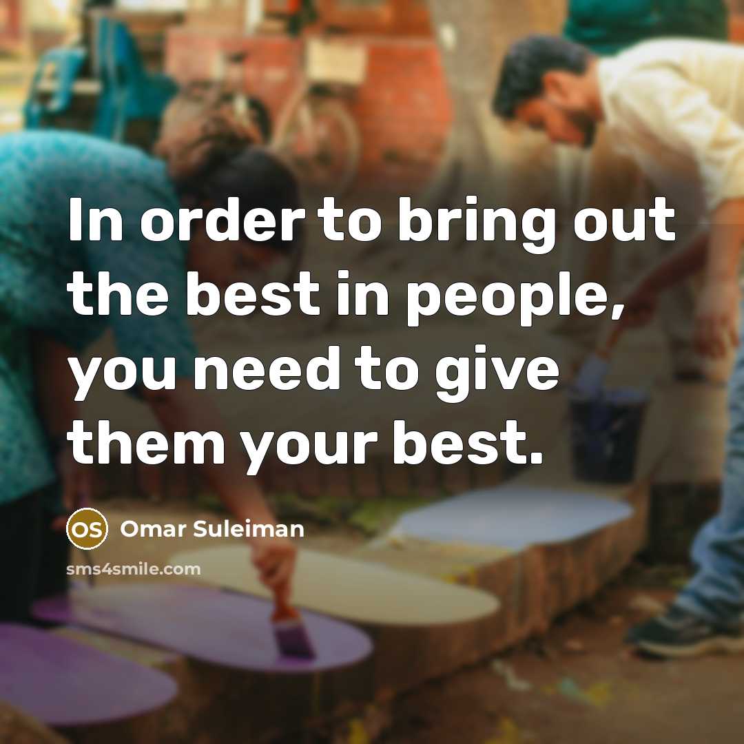 “In order to bring out the best in people, you…” quote by Omar Suleiman
