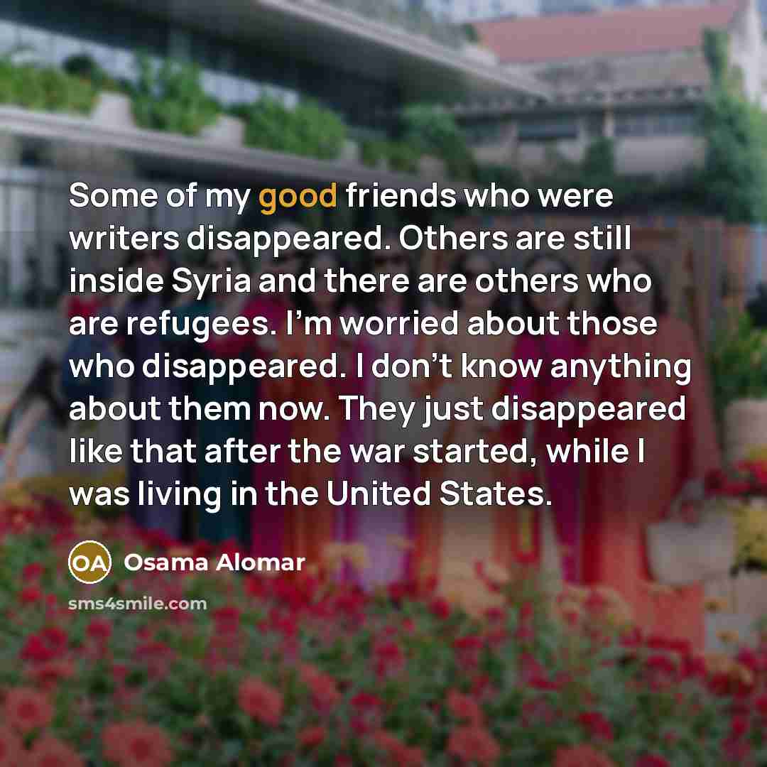 “Some of my good friends who were writers disappeared. Others…” quote by Osama Alomar