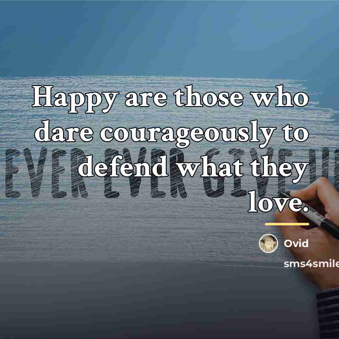 “Happy are those who dare courageously to defend what they…” quote by Ovid