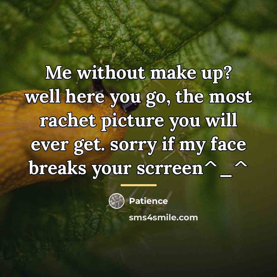 “Me without make up? well here you go, the most…” quote by Patience