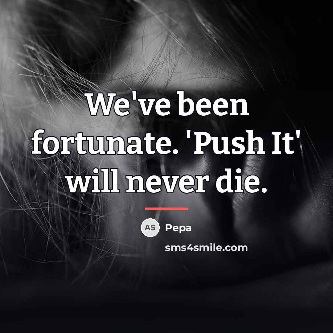“We've been fortunate. 'Push It' will never die.…” quote by Pepa