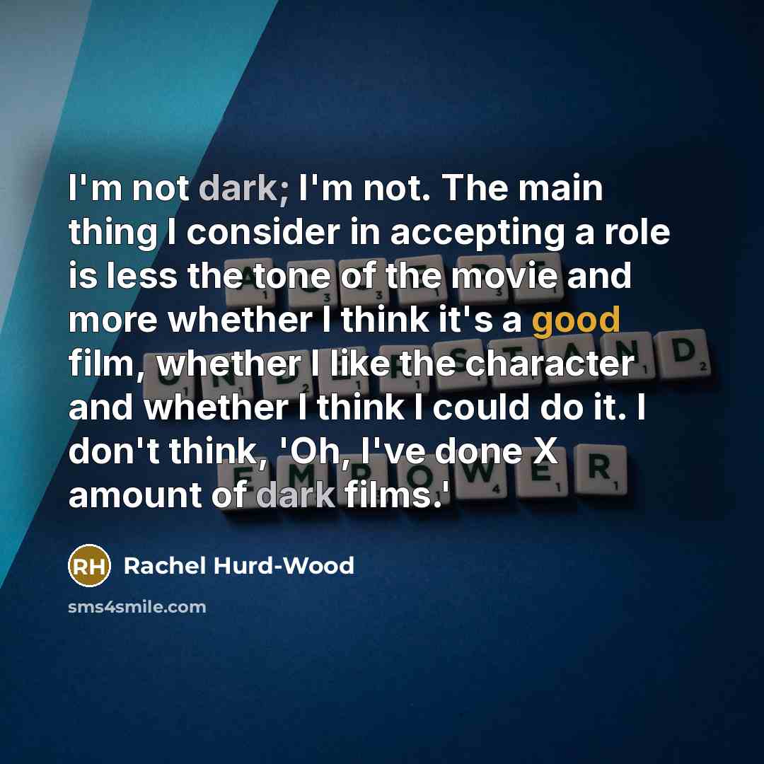 “I'm not dark; I'm not. The main thing I consider…” quote by Rachel Hurd-Wood