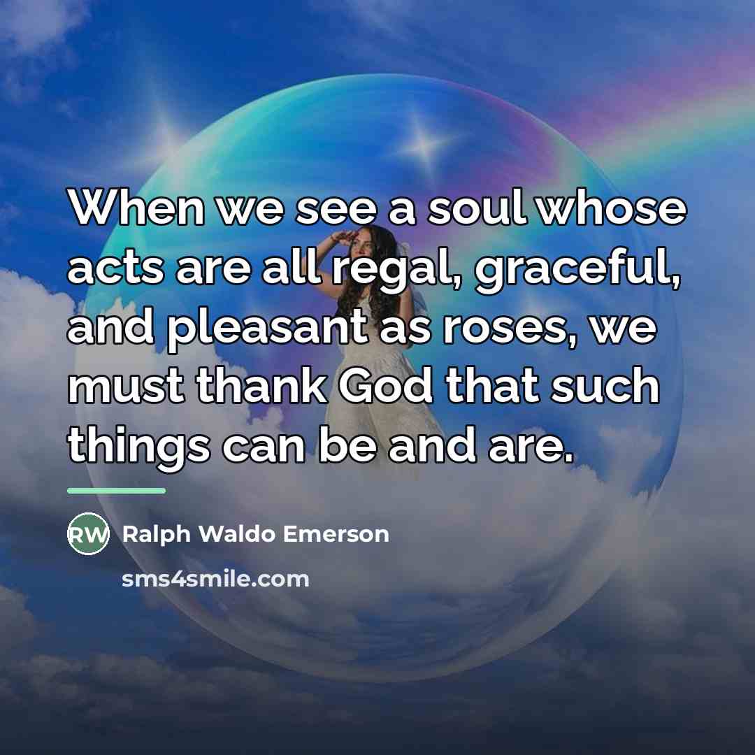 “When we see a soul whose acts are all regal,…” quote by Ralph Waldo Emerson
