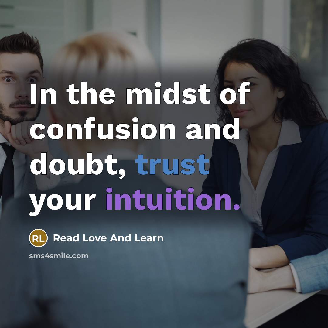 “In the midst of confusion and doubt, trust your intuition.” quote by Read Love And Learn
