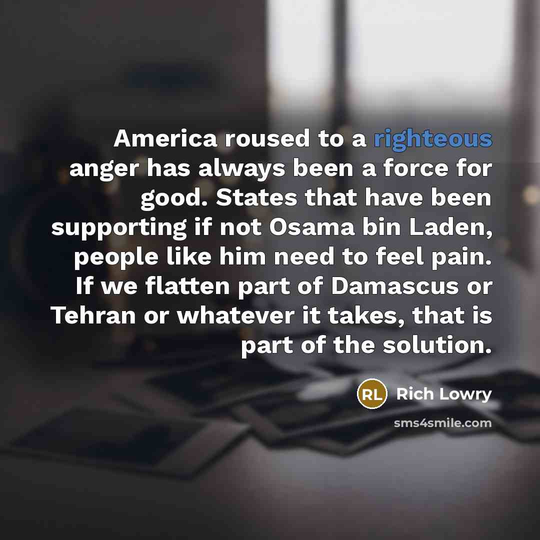 “America roused to a righteous anger has always been a…” quote by Rich Lowry