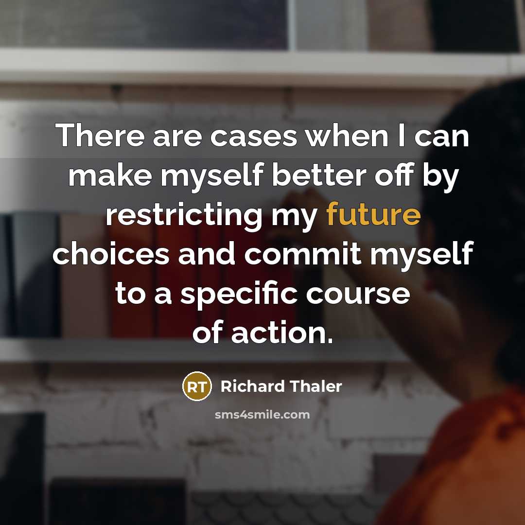 “There are cases when I can make myself better off…” quote by Richard Thaler