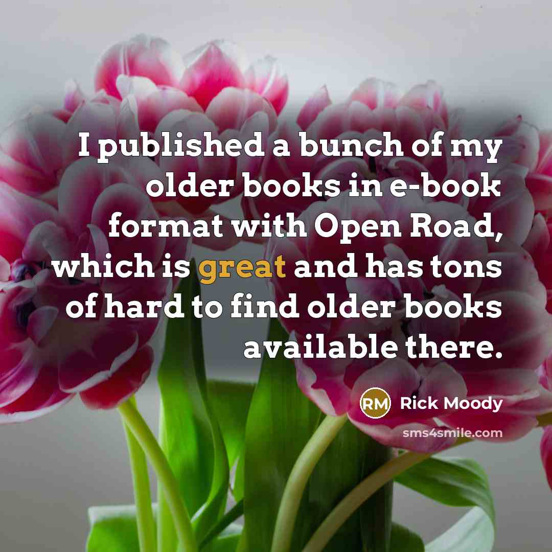 “I published a bunch of my older books in e-book…” quote by Rick Moody