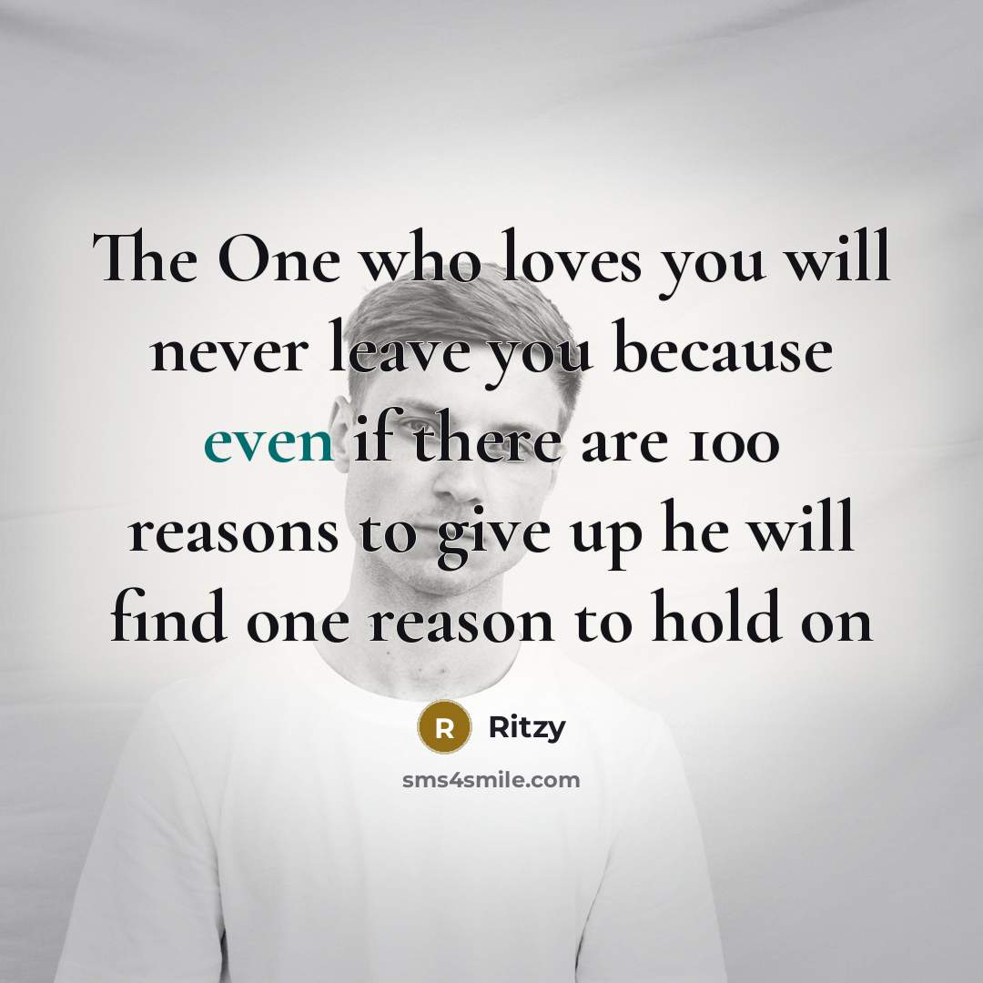 “The One who loves you will never leave you because…” quote by Ritzy