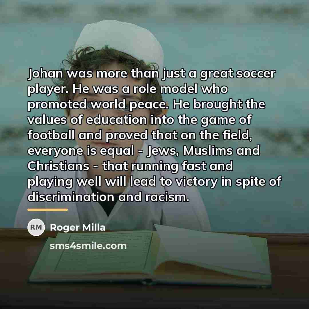 “Johan was more than just a great soccer player. He…” quote by Roger Milla