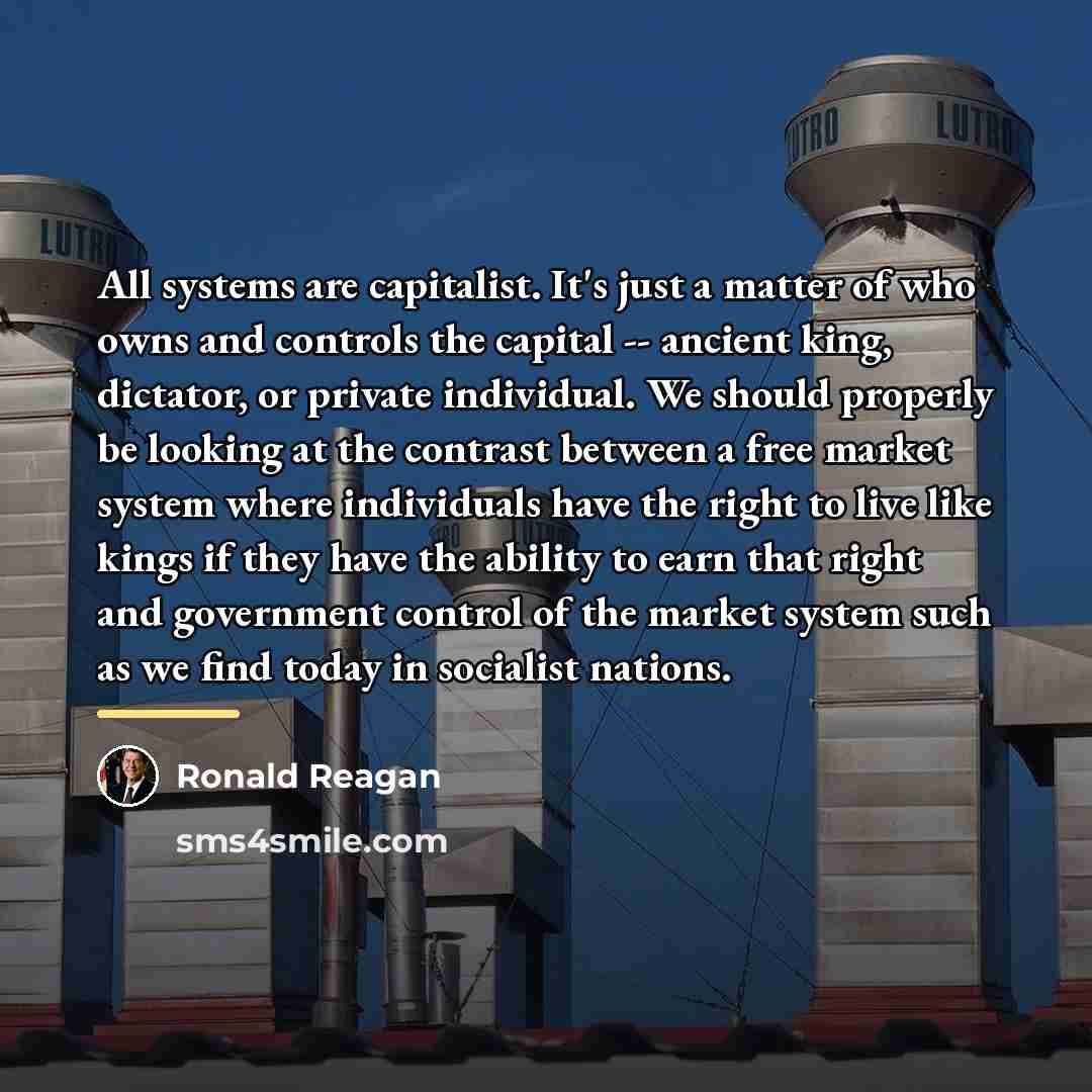 “All systems are capitalist. It's just a matter of who…” quote by Ronald Reagan