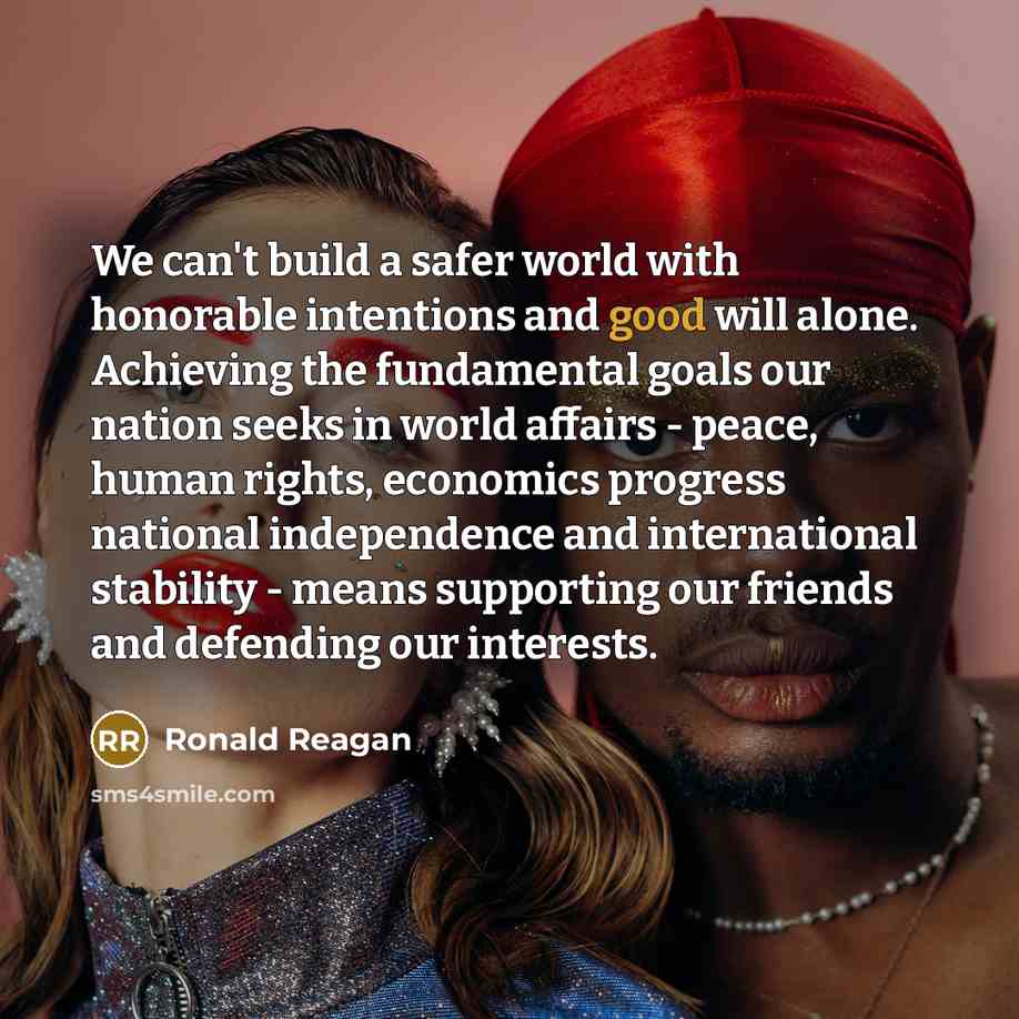 “We can't build a safer world with honorable intentions and…” quote by Ronald Reagan