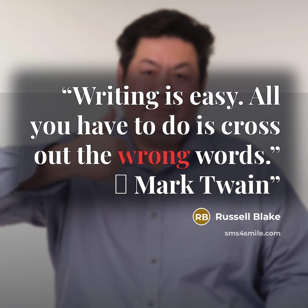 “Writing is easy. All you have to do is cross out the wrong words.” ― Mark Twain” quote by Russell Blake