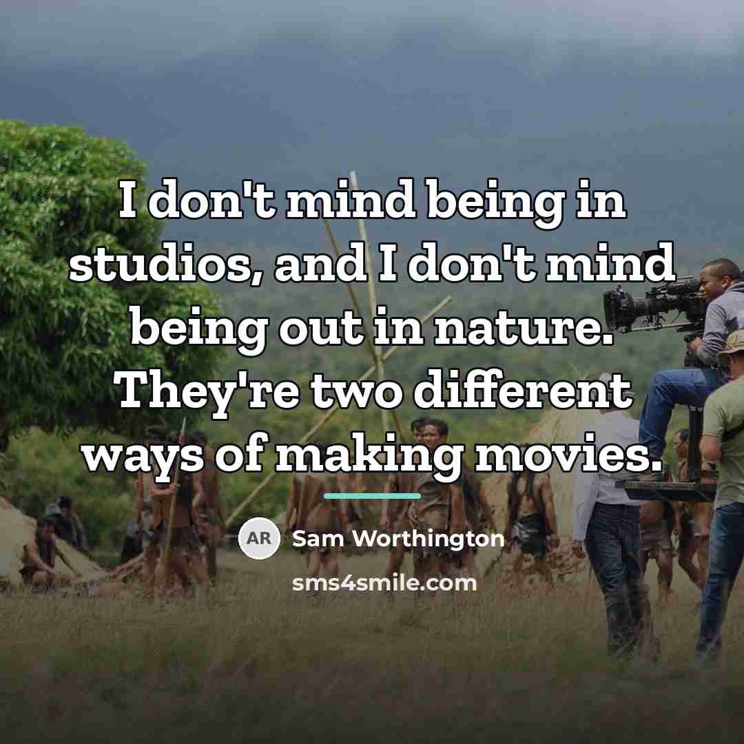 “I don't mind being in studios, and I don't mind…” quote by Sam Worthington