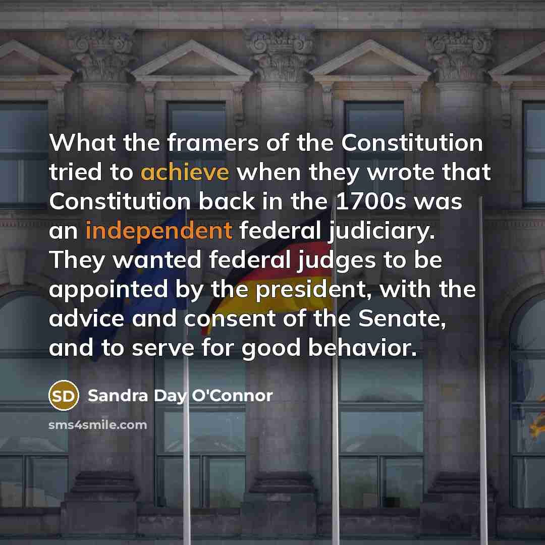 “What the framers of the Constitution tried to achieve when…” quote by Sandra Day O'Connor