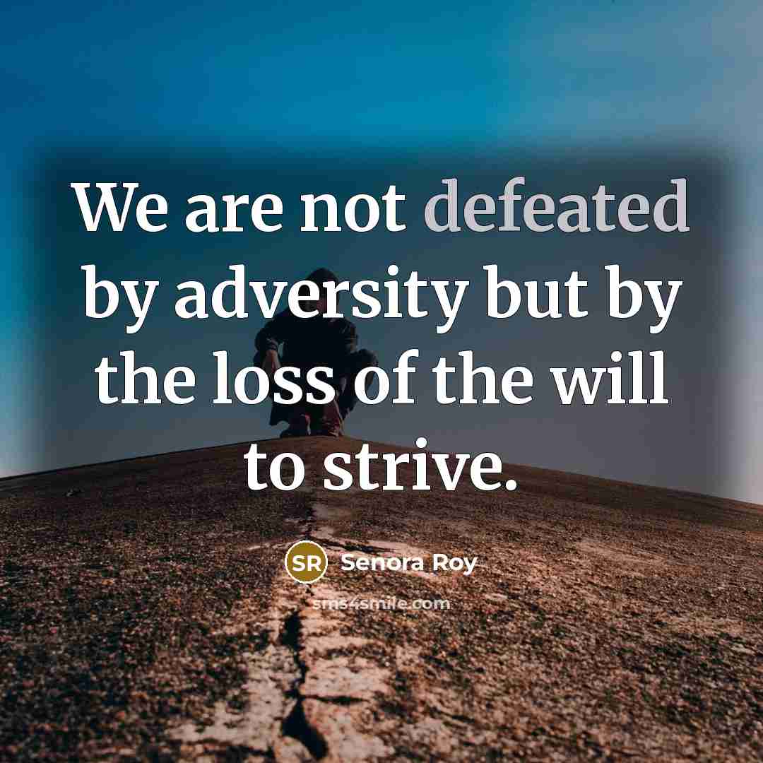 “We are not defeated by adversity but by the loss…” quote by Senora Roy